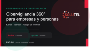 Cibervigilancia 360º con Kartos y Qondar de Enthec, partner Solutel